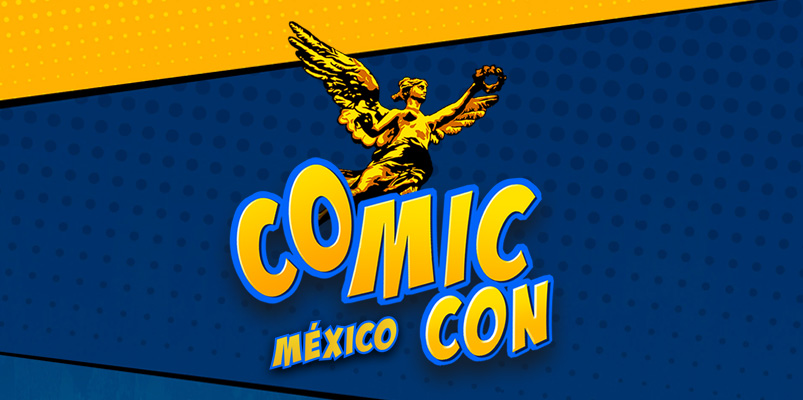 Comic Con Mexico marzo 2019