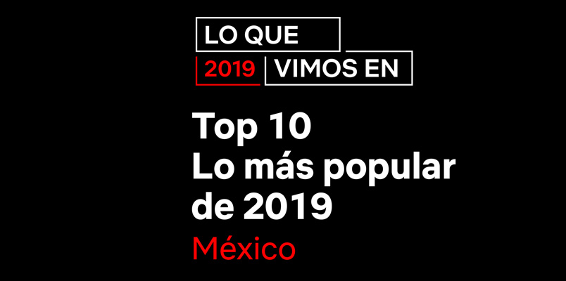 El contenido más popular en Netflix México durante el 2019